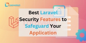 Best Laravel Security Features to Safeguard Your Application Best Laravel Security Features to Safeguard Your Application